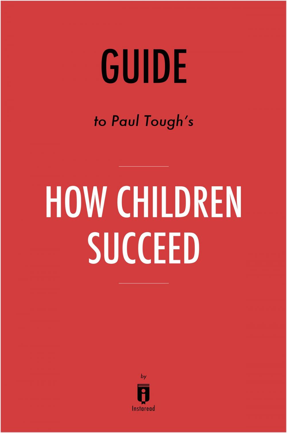 Big bigCover of Guide to Paul Tough’s How Children Succeed by Instaread