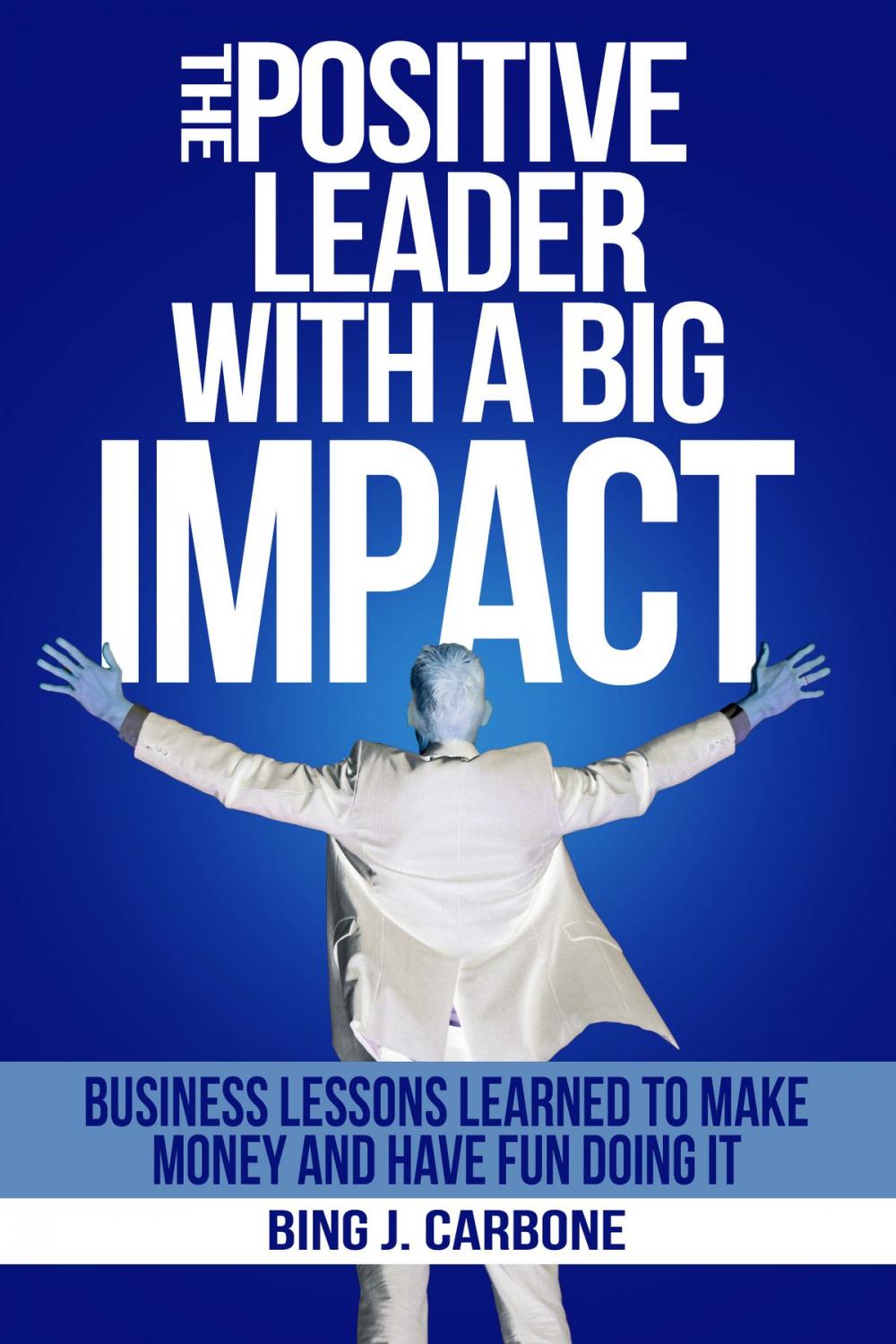 Big bigCover of The Positive Leader with a Big Impact