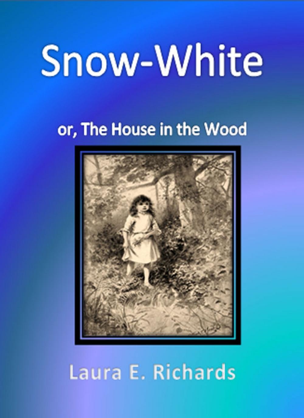 Big bigCover of Snow-White or, The House in the Wood
