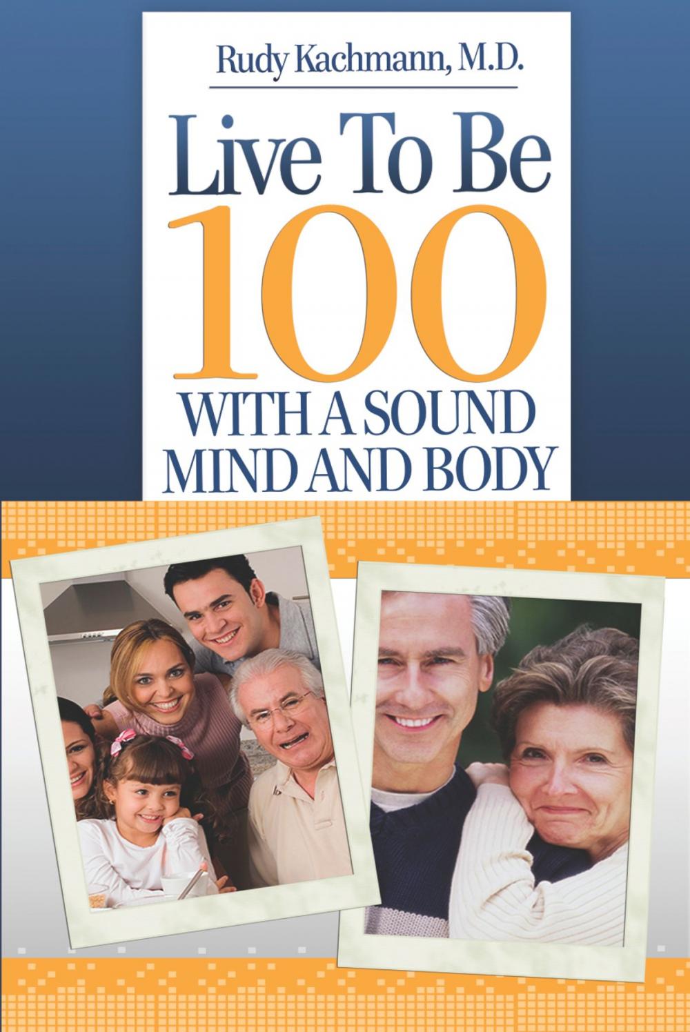 Big bigCover of Live To Be 100 With a Sound Mind and Body