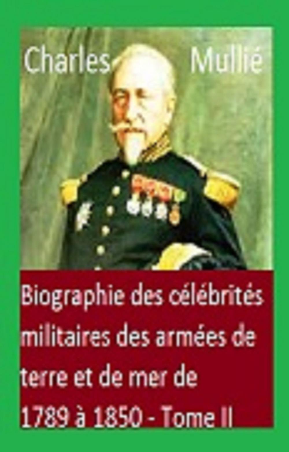 Big bigCover of Biographie des célébrités militaires des armées de terre et de mer de 1789 à 1850 Tome II