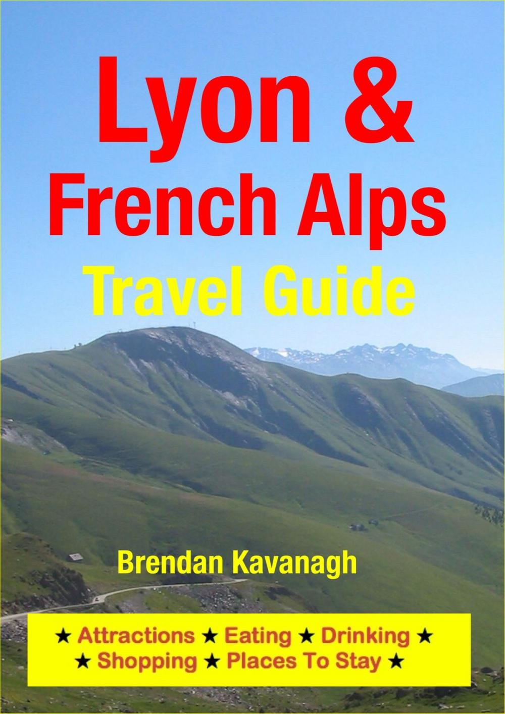 Big bigCover of Lyon & French Alps Travel Guide - Attractions, Eating, Drinking, Shopping & Places To Stay