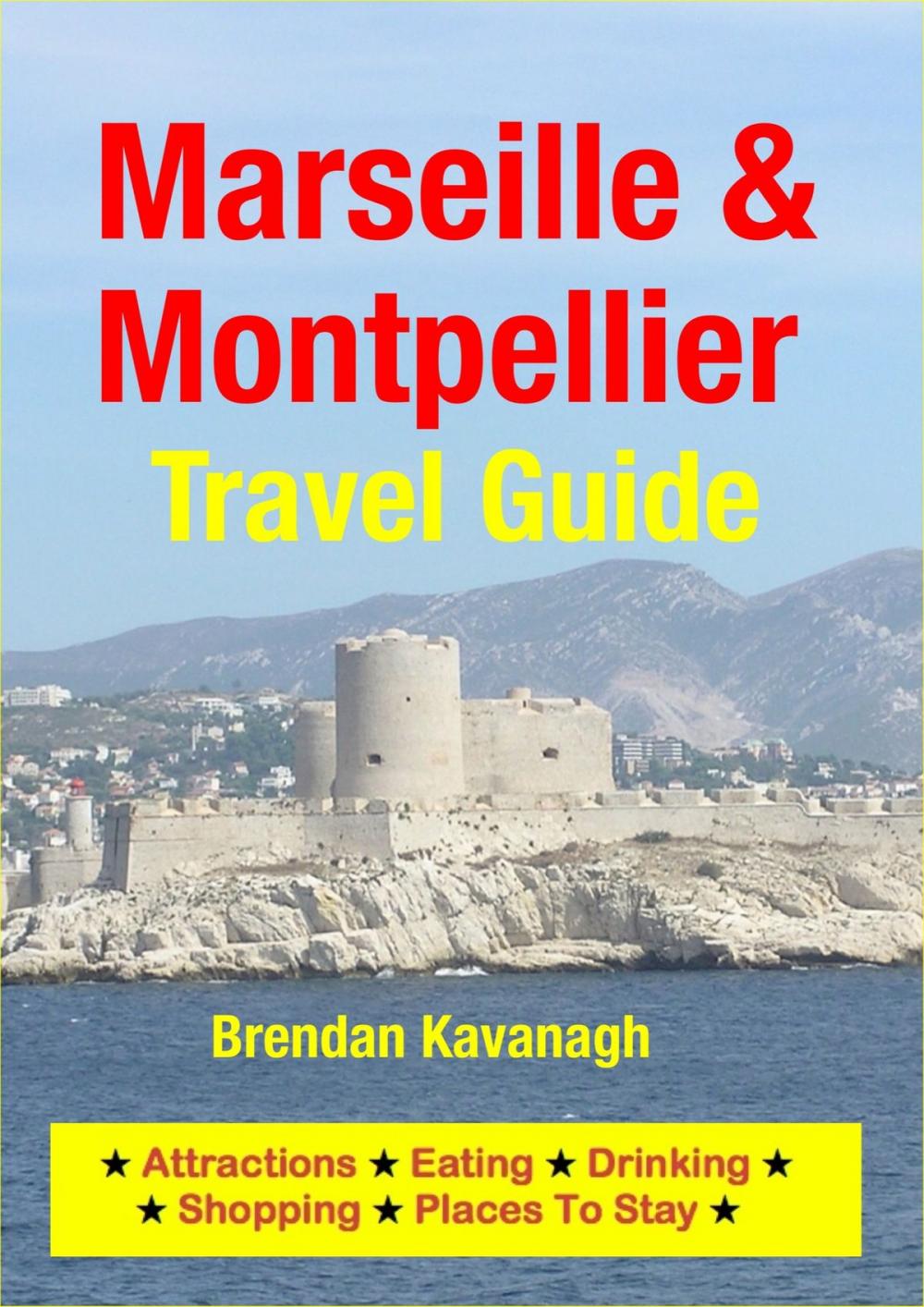 Big bigCover of Marseille & Montpellier Travel Guide - Attractions, Eating, Drinking, Shopping & Places To Stay