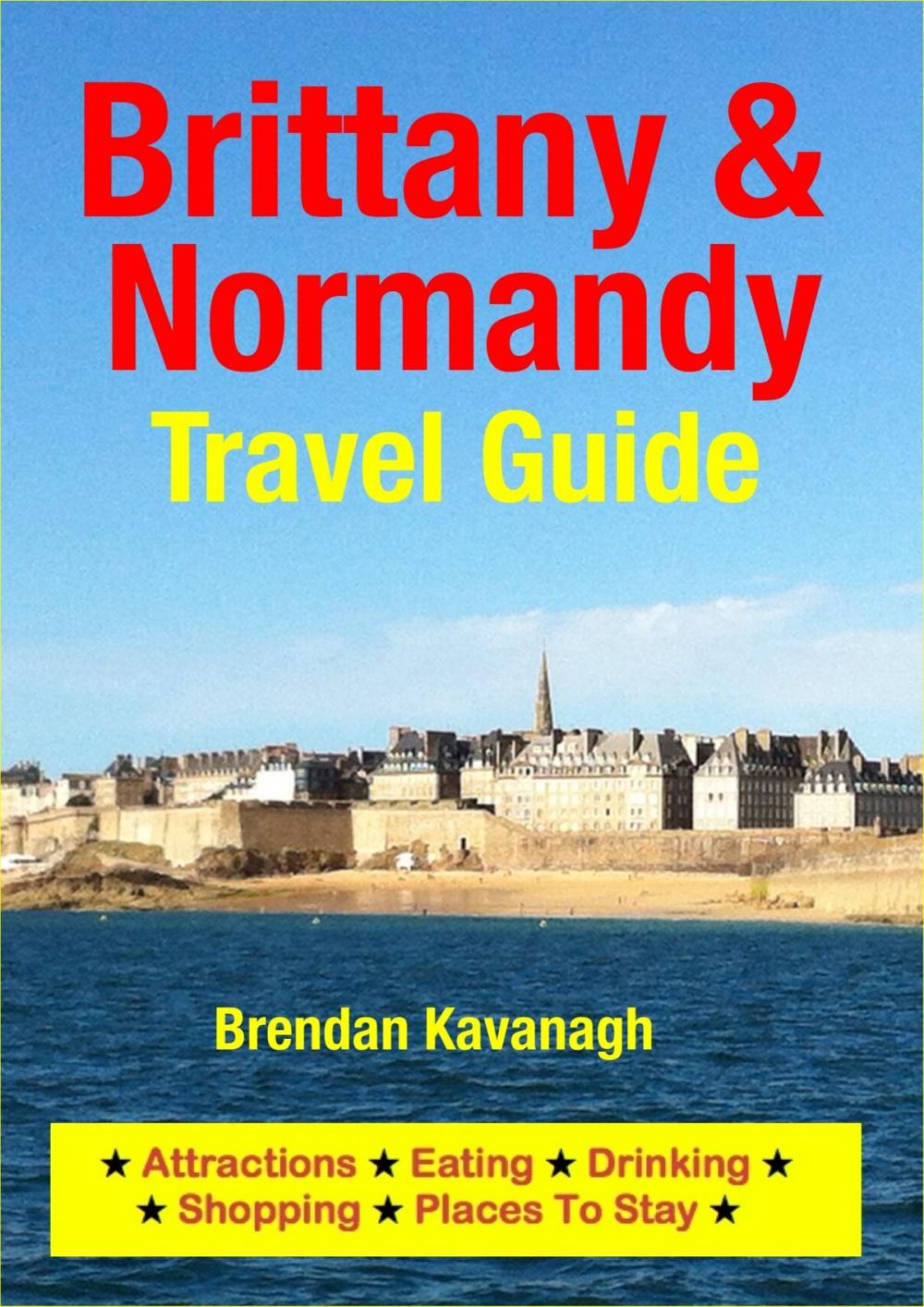 Big bigCover of Brittany & Normandy Travel Guide - Attractions, Eating, Drinking, Shopping & Places To Stay