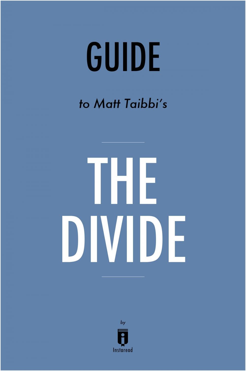 Big bigCover of Guide to Matt Taibbi's The Divide by Instaread