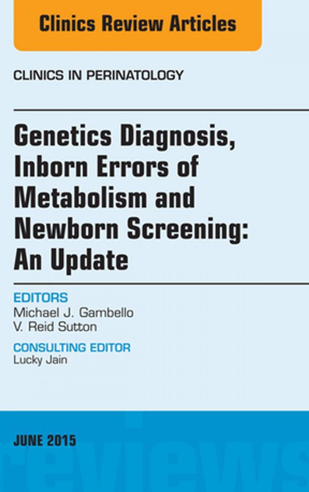 Big bigCover of Genetics Diagnosis, Inborn Errors of Metabolism and Newborn Screening: An Update, An Issue of Clinics in Perinatology, E-Book