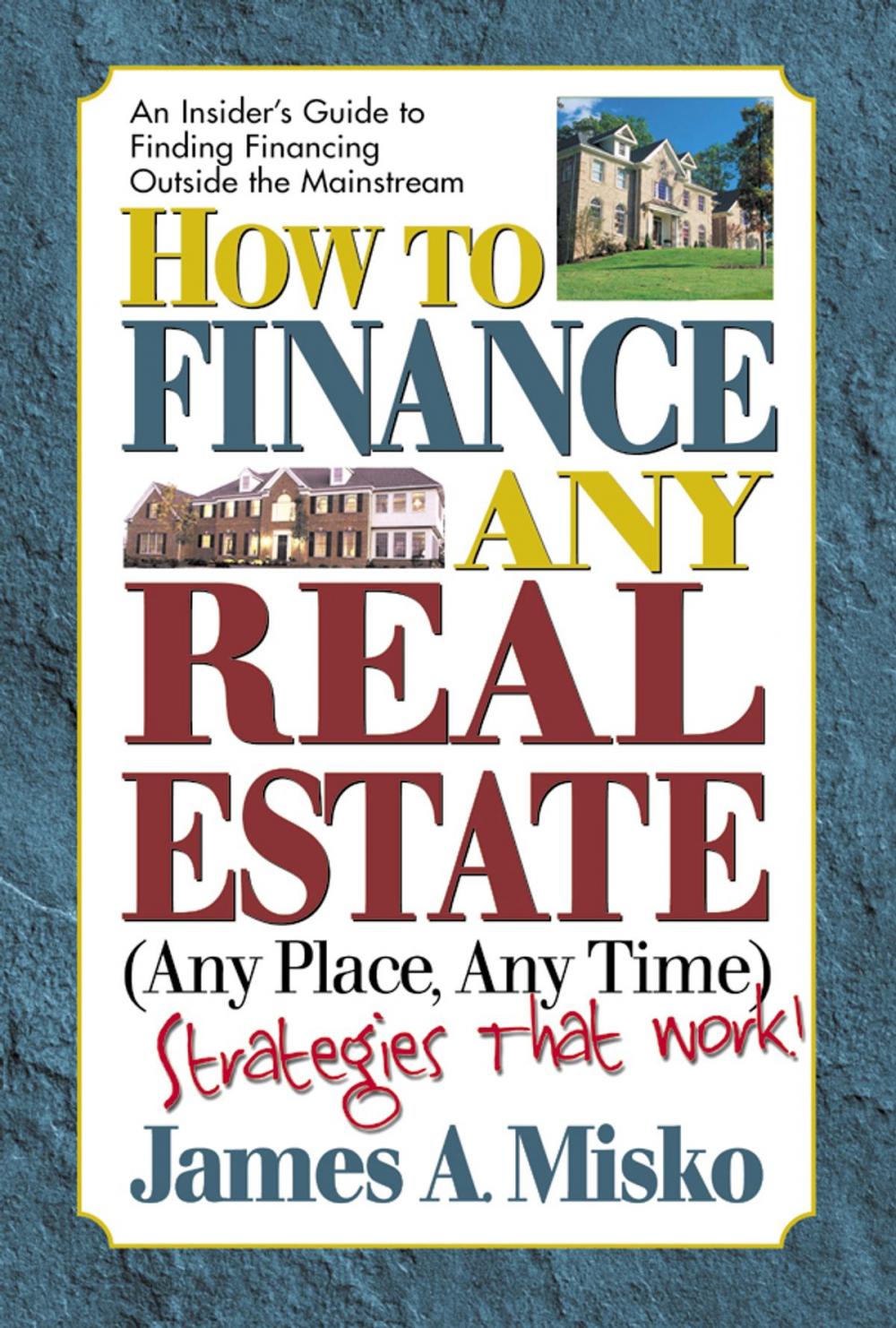 Big bigCover of How to Finance Any Real Estate, Any Place, Any Time