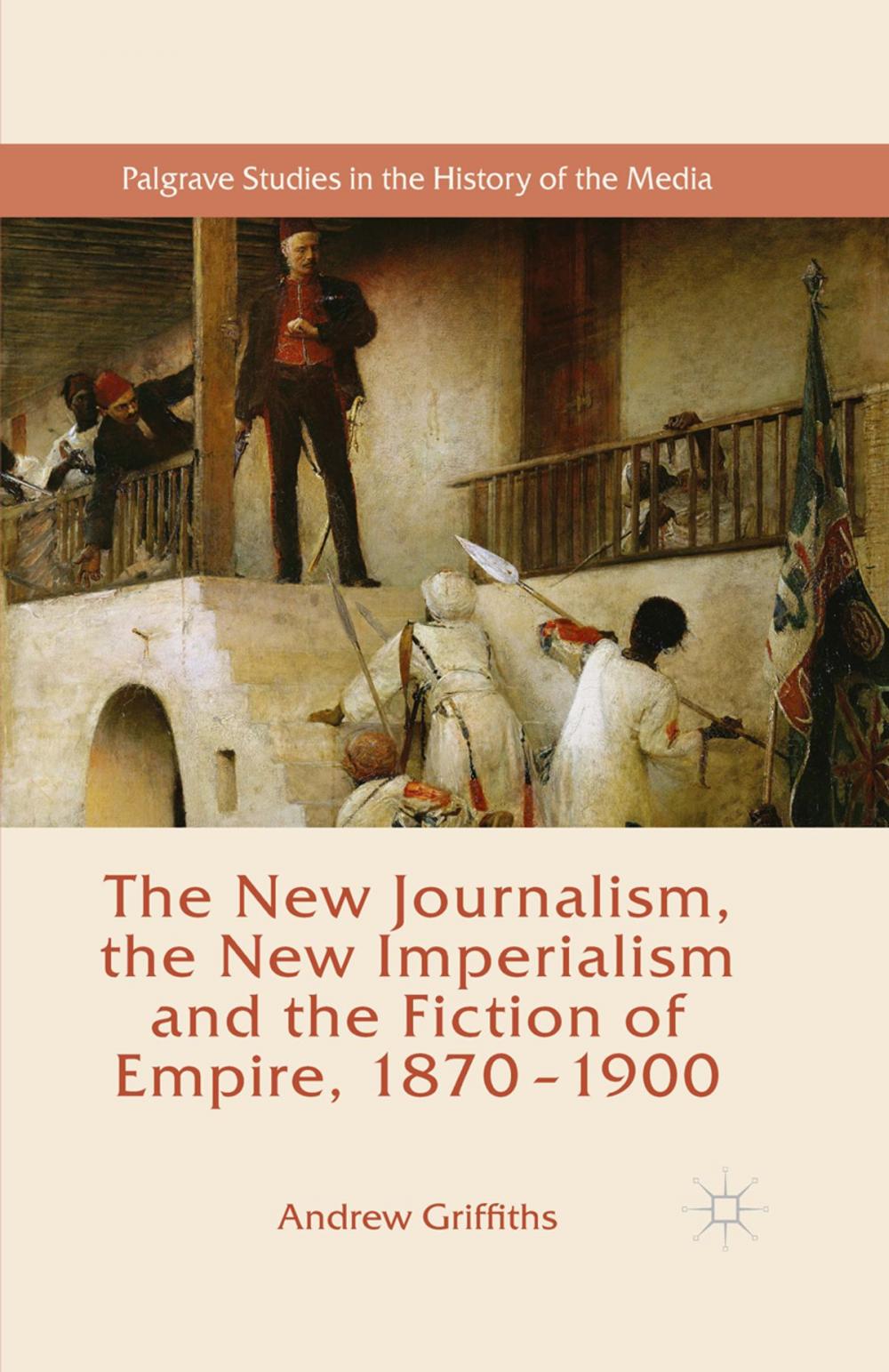 Big bigCover of The New Journalism, the New Imperialism and the Fiction of Empire, 1870-1900