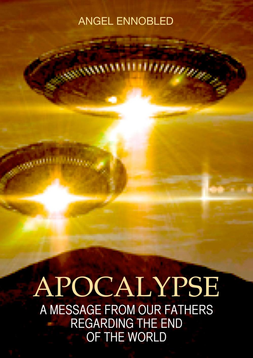 Big bigCover of Apocalypse: A Message from the Universal Alliance of the Intergalactic Confederation regarding the End of the World