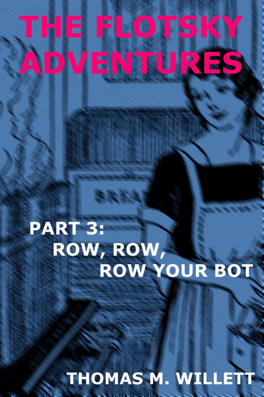 Big bigCover of The Flotsky Adventures: Part 3 - Row, Row, Row Your Bot