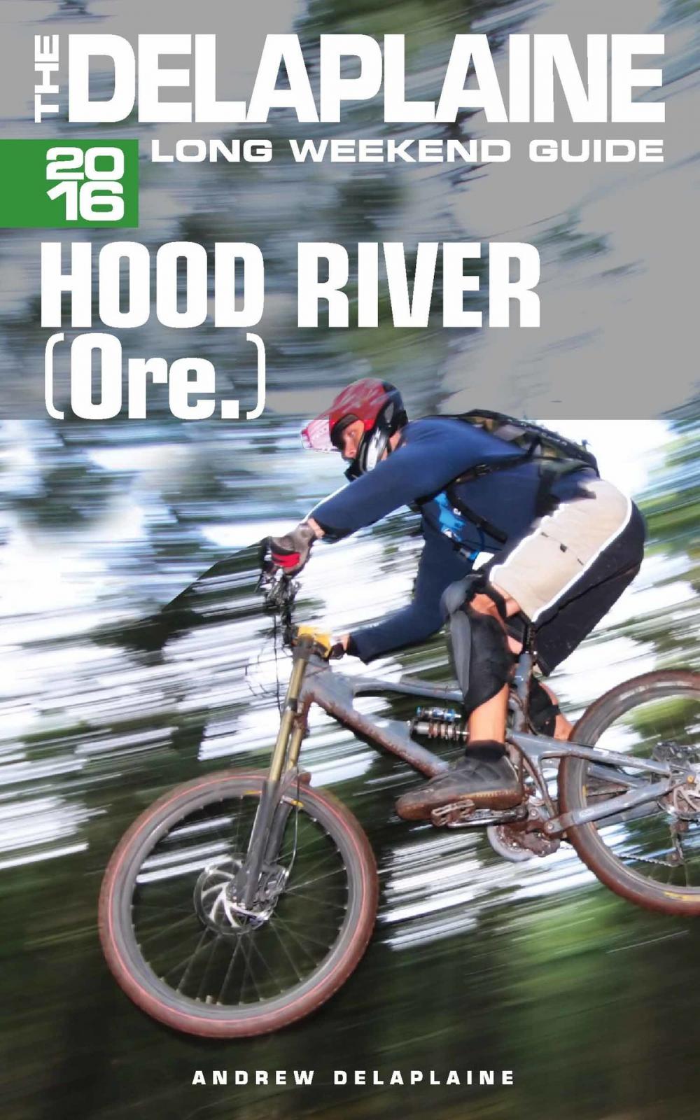 Big bigCover of Hood River (Ore.) - The Delaplaine 2016 Long Weekend Guide