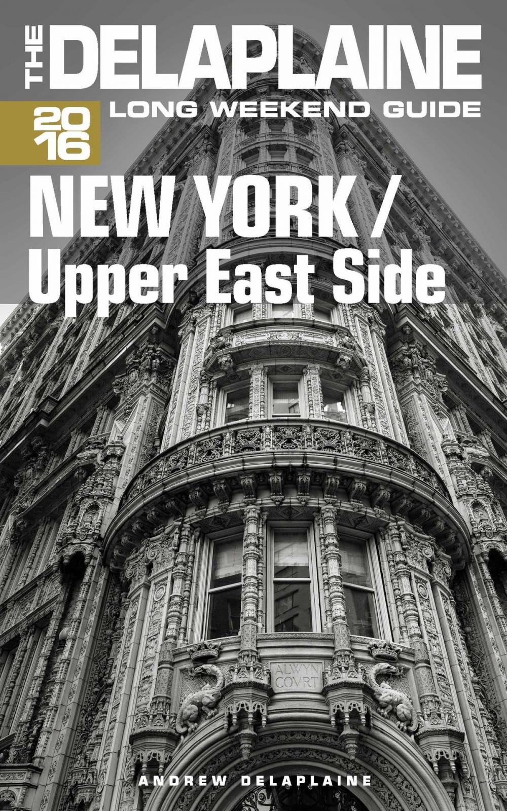 Big bigCover of New York / Upper East Side: The Delaplaine 2016 Long Weekend Guide