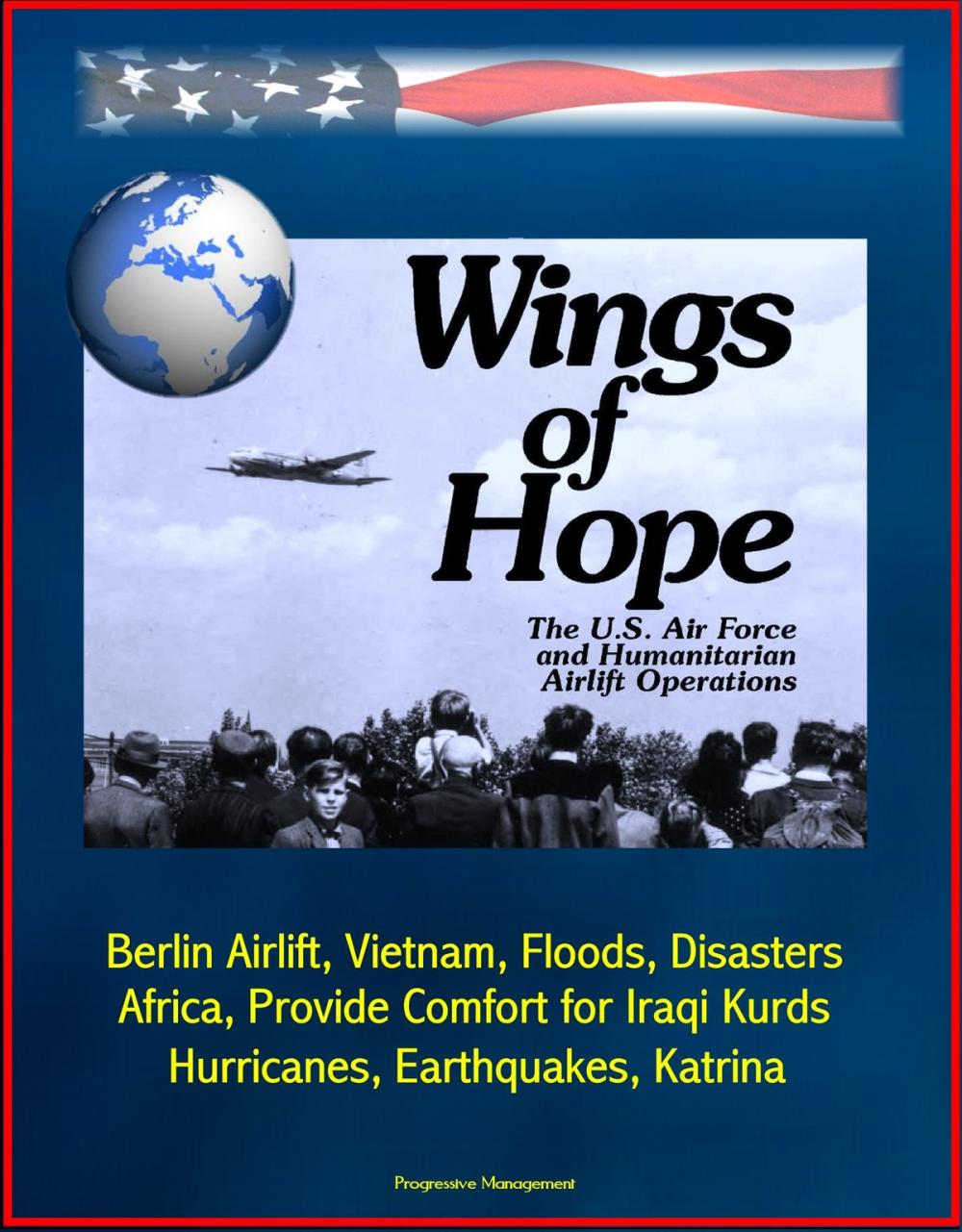 Big bigCover of Wings of Hope: The U.S. Air Force and Humanitarian Airlift Operations - Berlin Airlift, Vietnam, Floods, Disasters, Africa, Provide Comfort for Iraqi Kurds, Bosnia, Hurricanes, Earthquakes, Katrina