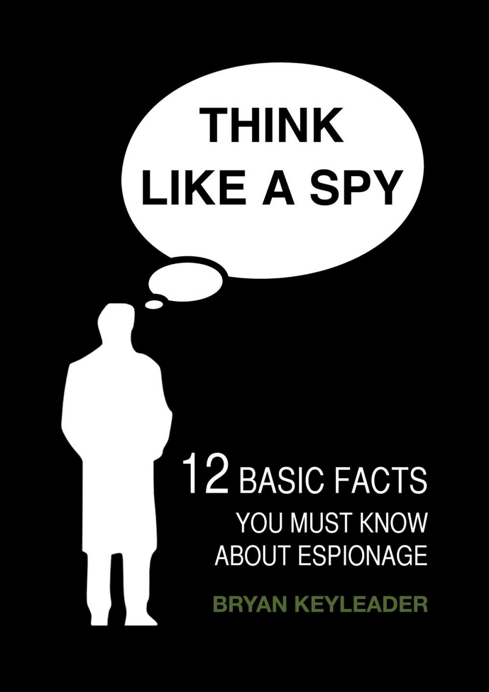 Big bigCover of Think Like a Spy: 12 Basic Facts You Must Know about Espionage