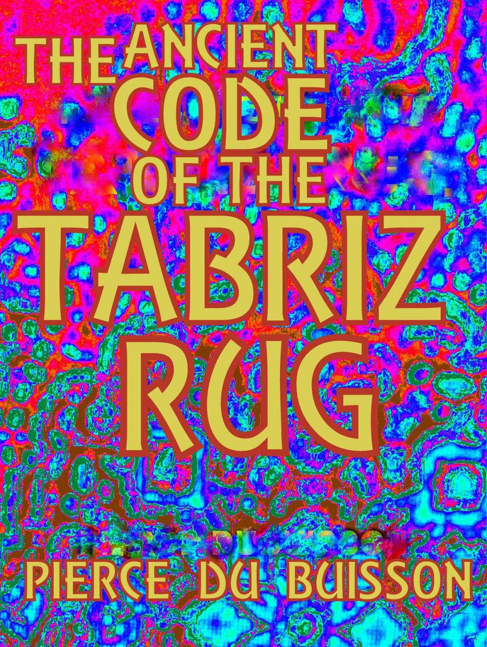 Big bigCover of The Ancient Code of the Tabriz Rug