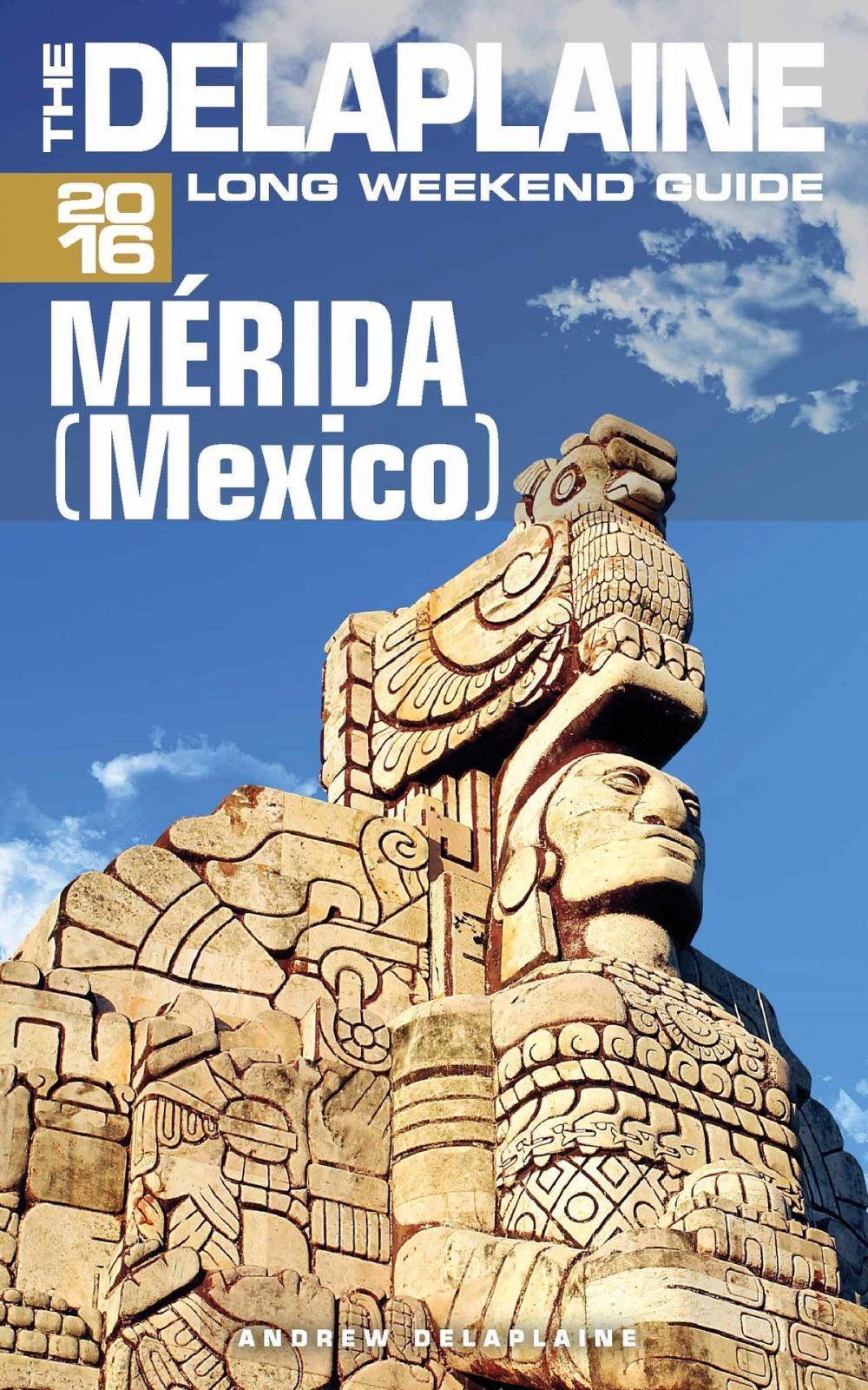 Big bigCover of Merida (Mexico) - The Delaplaine 2016 Long Weekend Guide