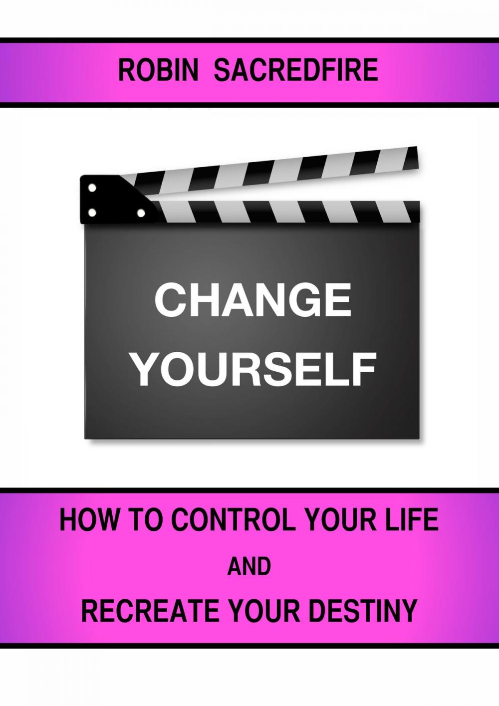 Big bigCover of Change Yourself: How to Control Your Life and Recreate Your Destiny