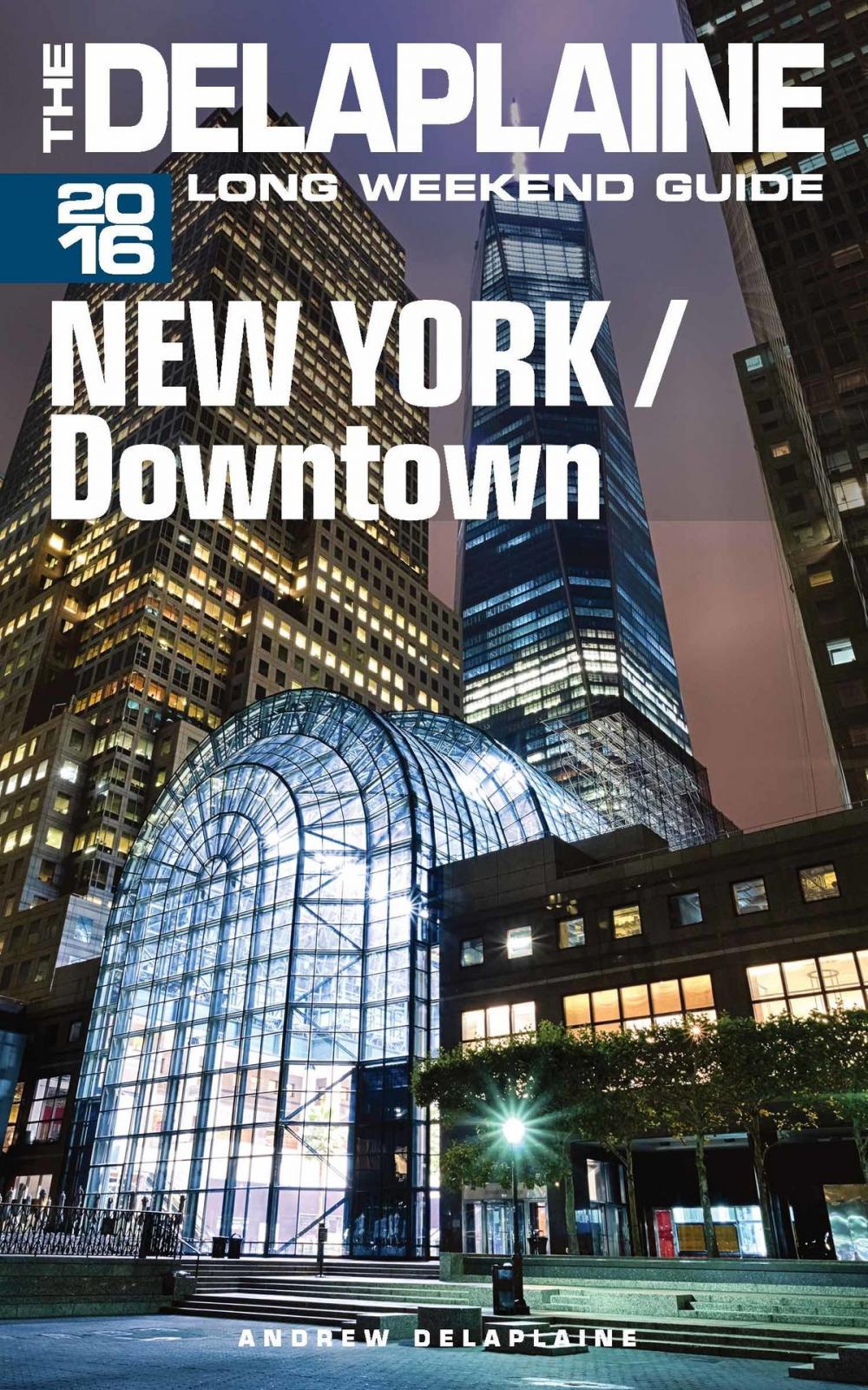 Big bigCover of New York / Downtown: The Delaplaine 2016 Long Weekend Guide