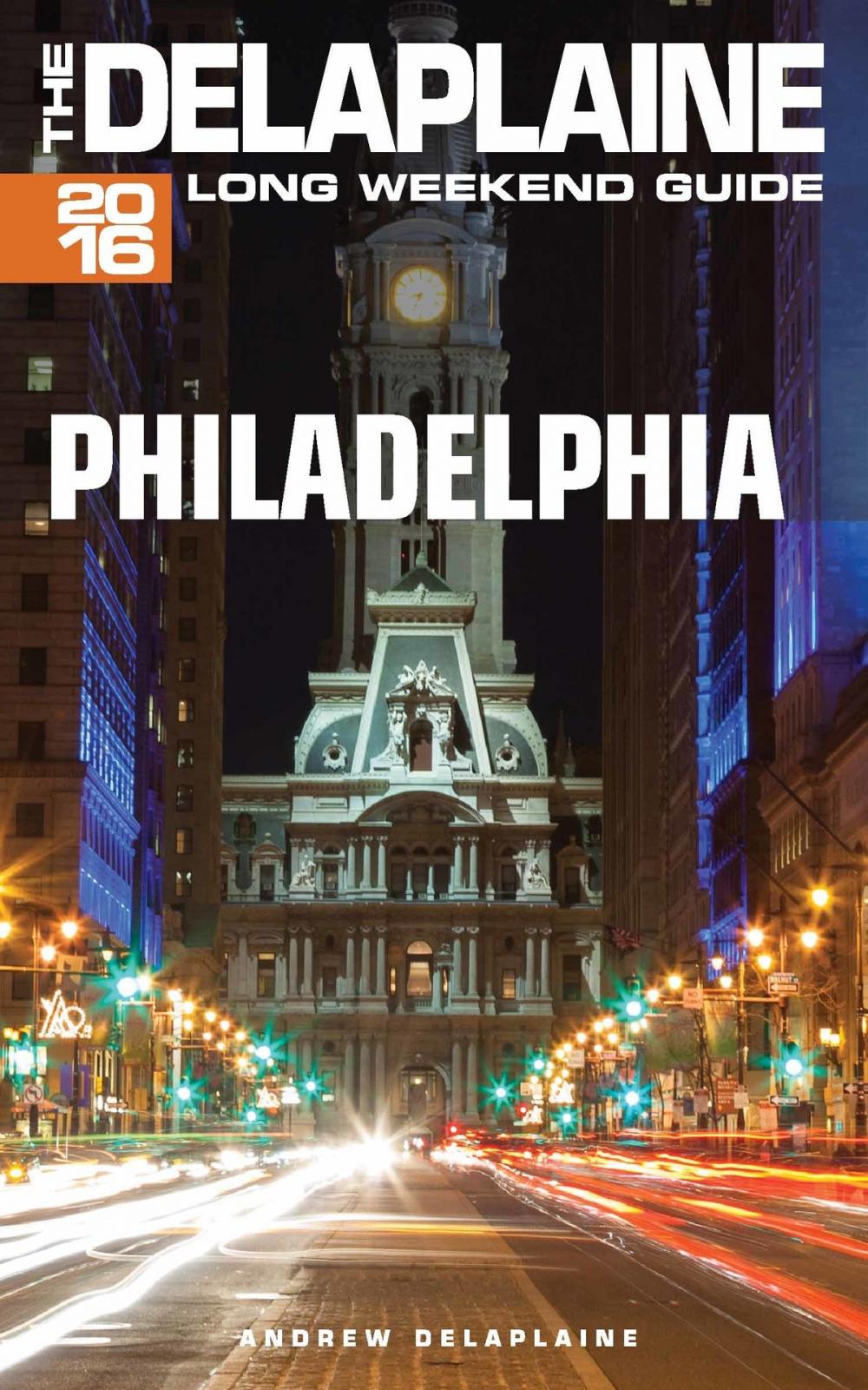 Big bigCover of Philadelphia: The Delaplaine 2016 Long Weekend Guide