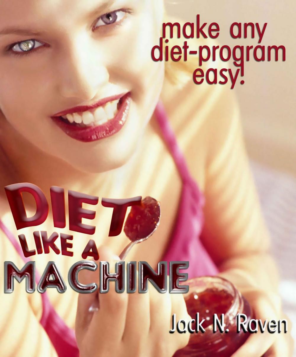 Big bigCover of Diet Like a Machine: Make Any Diet-Program Easy!