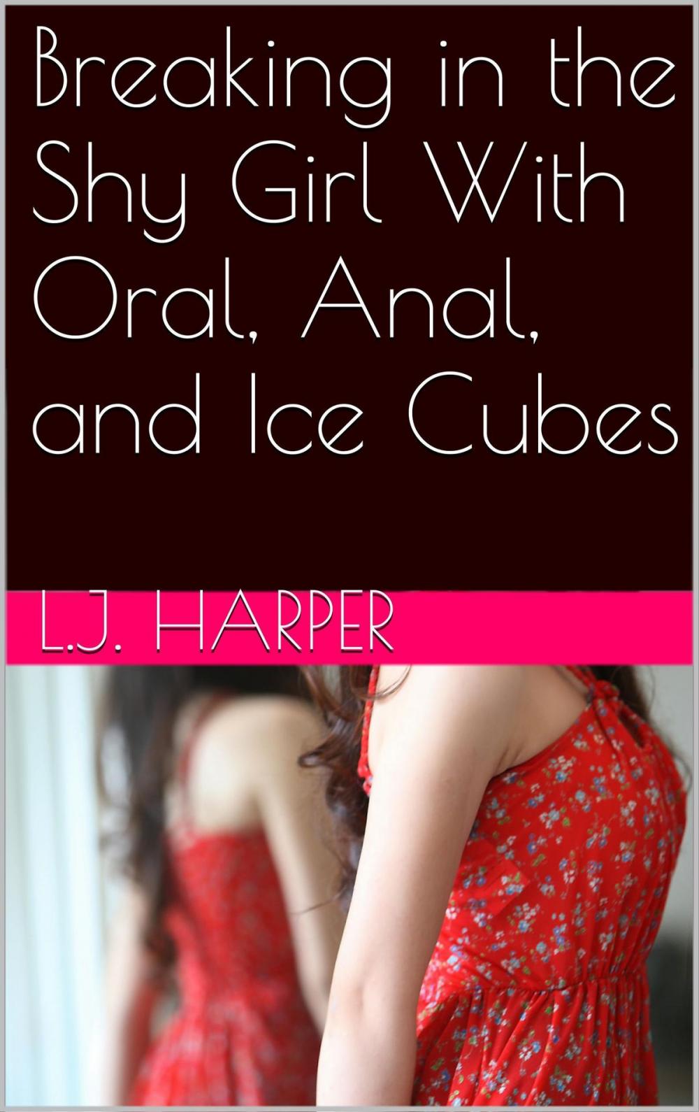 Big bigCover of Breaking in the Shy Girl With Oral, Anal, and Ice Cubes