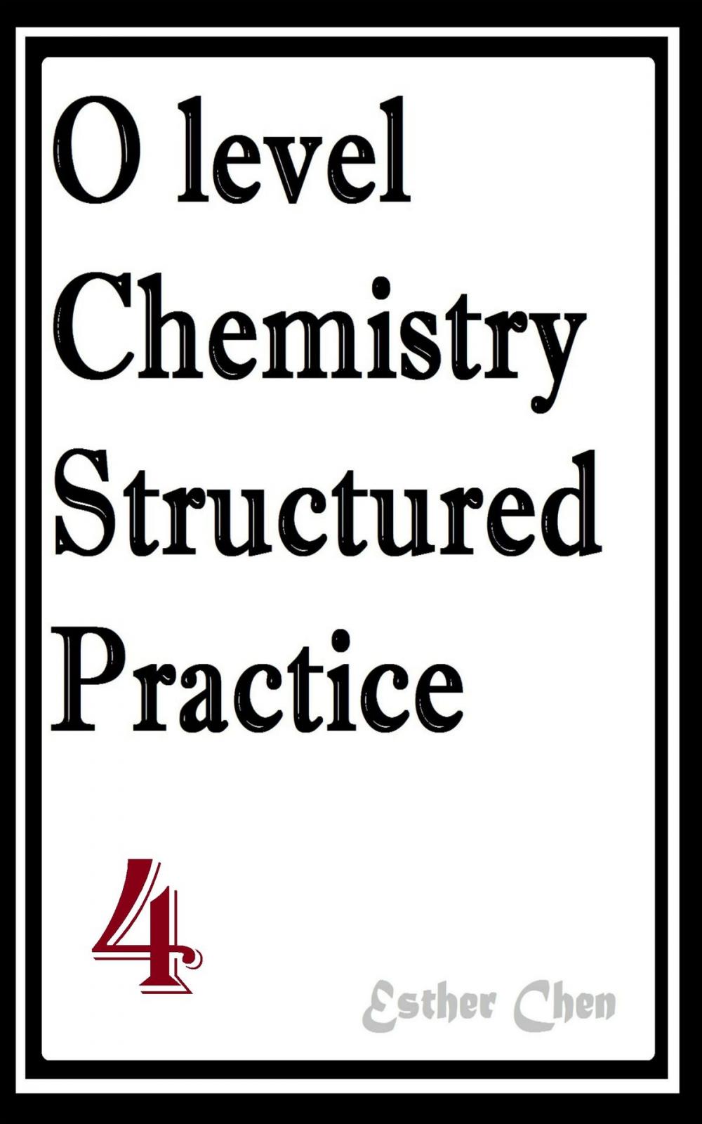 Big bigCover of O level Chemistry Structured Practice Papers 4