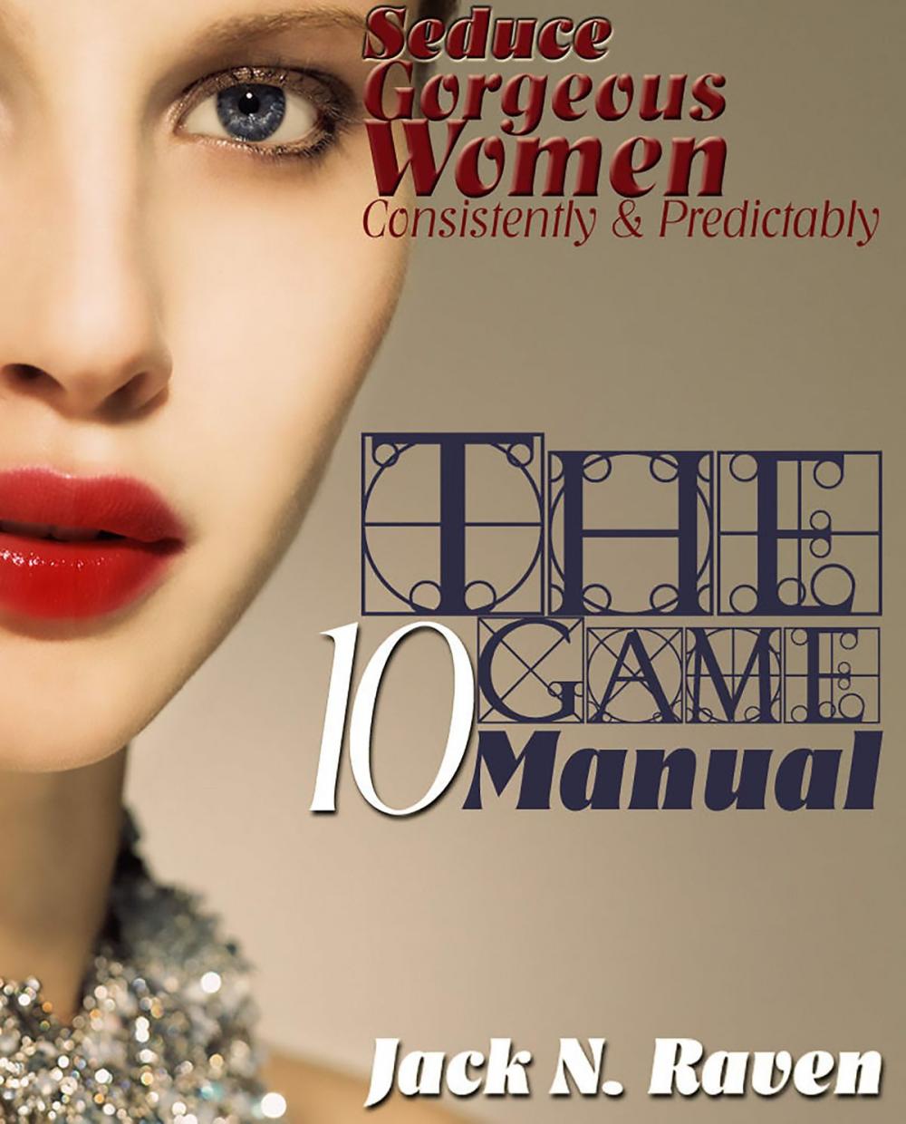 Big bigCover of The Ten Game Manual: Seduce Gorgeous Women Consistently and Predictably!