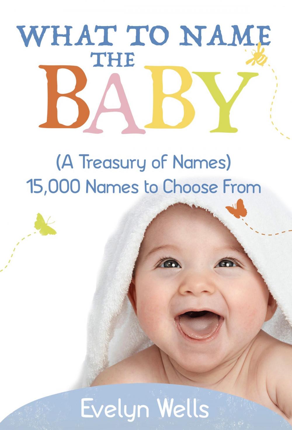 Big bigCover of What To Name The Baby (A Treasury of Names): 15,000 Names to Choose From