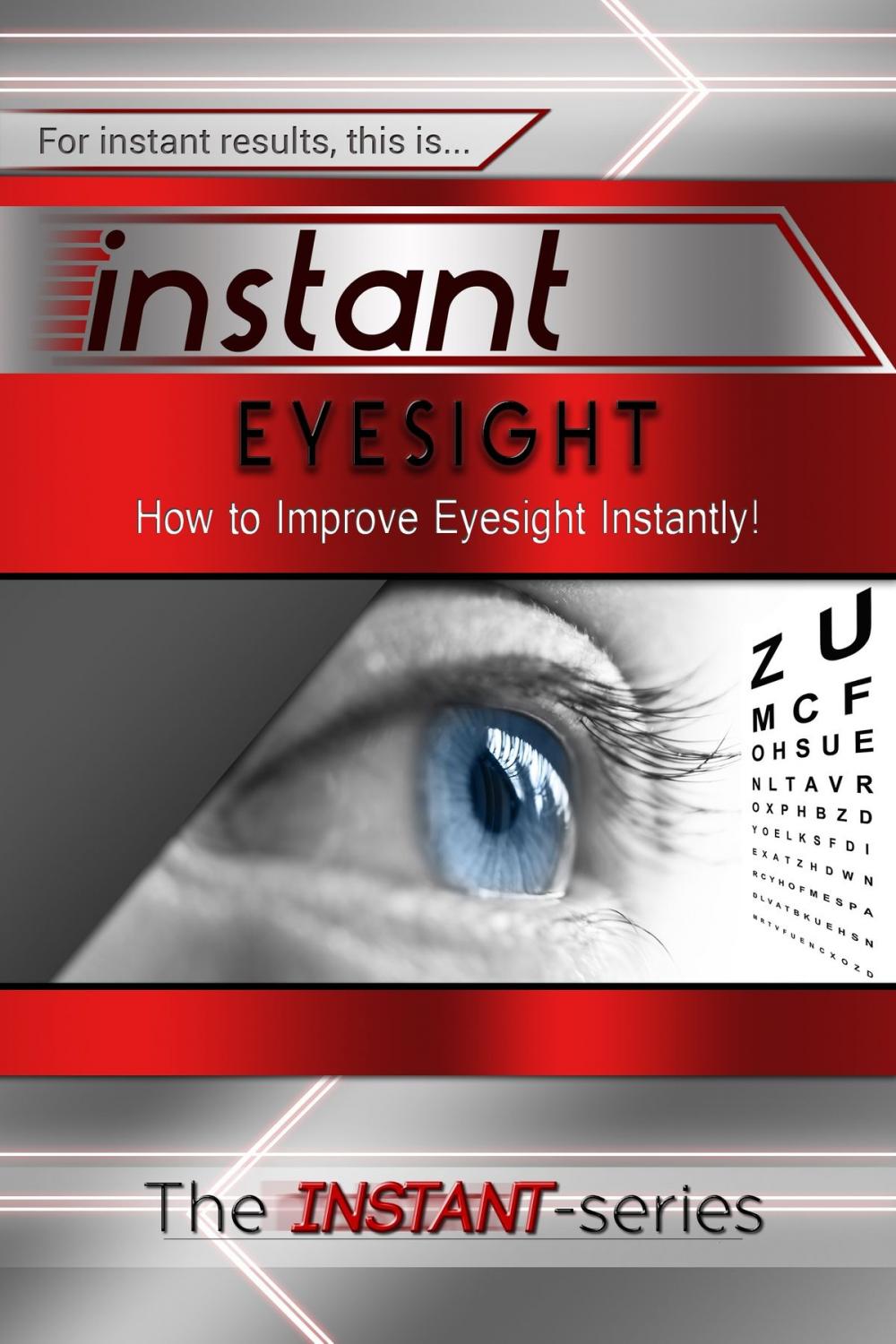 Big bigCover of Instant Eyesight: How to Improve Eyesight Instantly!