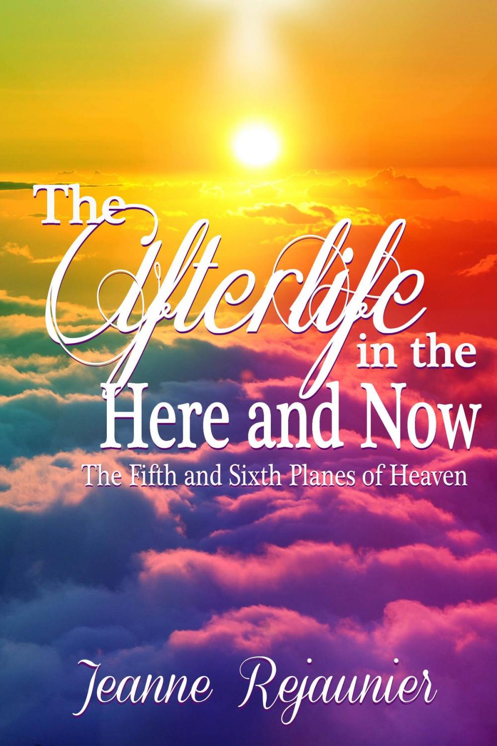 Big bigCover of The Afterlife in the Here and Now -The 5th and 6th Planes of Heaven