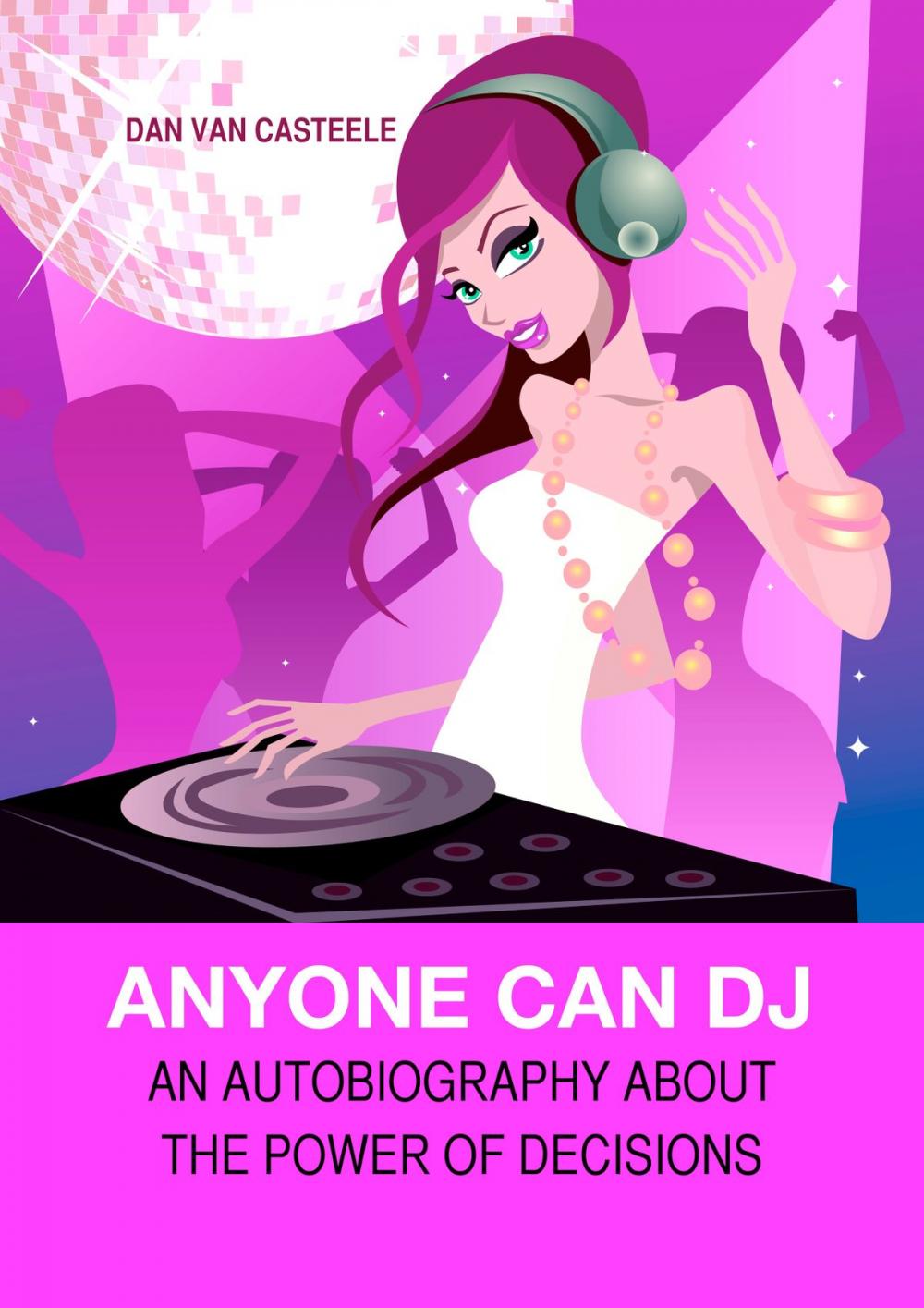 Big bigCover of Anyone Can DJ: An autobiography about the power of decisions