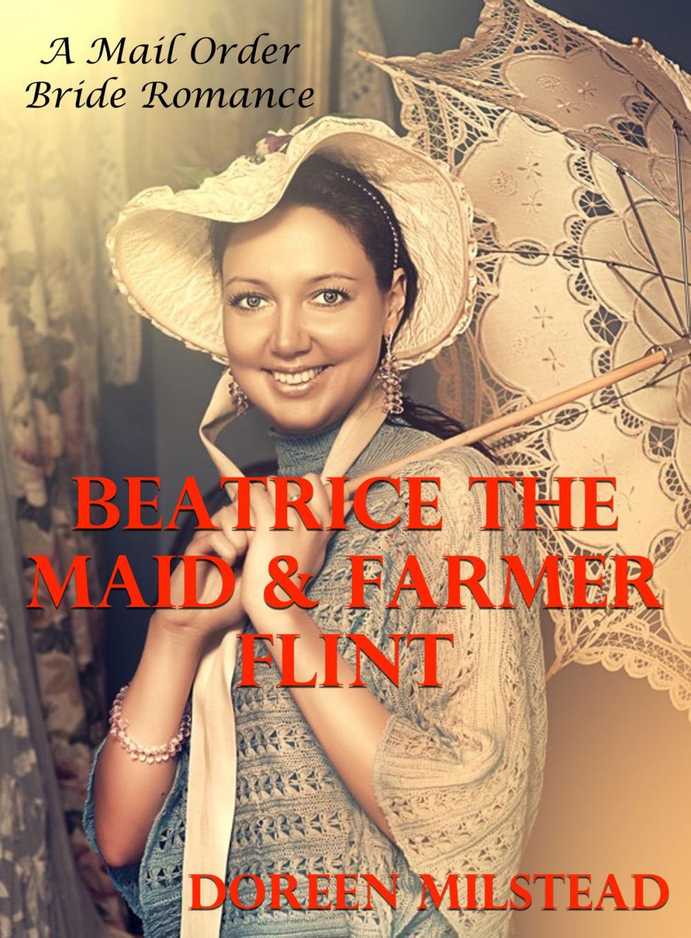 Big bigCover of Beatrice the Maid & Farmer Flint: A Mail Order Bride Romance