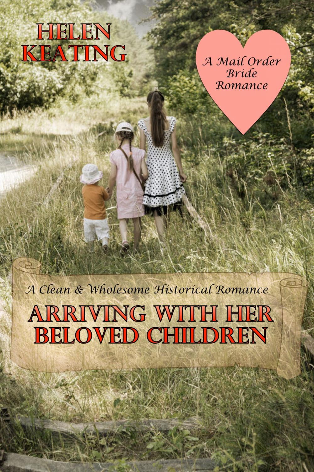 Big bigCover of Arriving With Her Beloved Children: A Clean & Wholesome Historical Romance (A Mail Order Bride Romance)