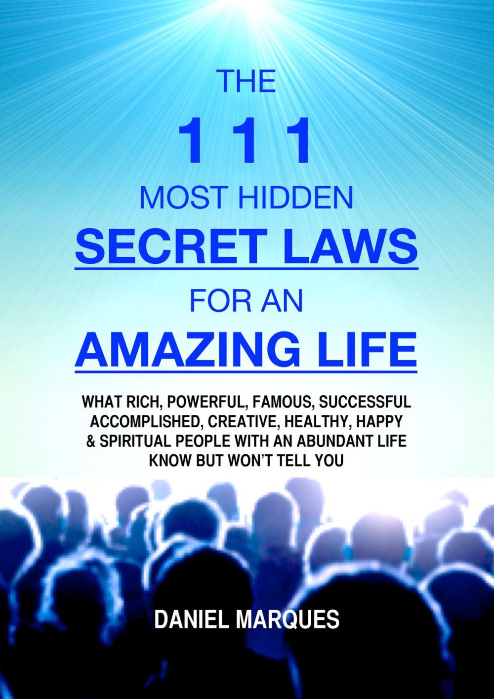 Big bigCover of The 111 Most Hidden Secret Laws for an Amazing Life: What Rich, Powerful, Famous, Successful, Accomplished, Creative, Healthy, Happy and Spiritual People with an Abundant Life Know but Won’t Tell You