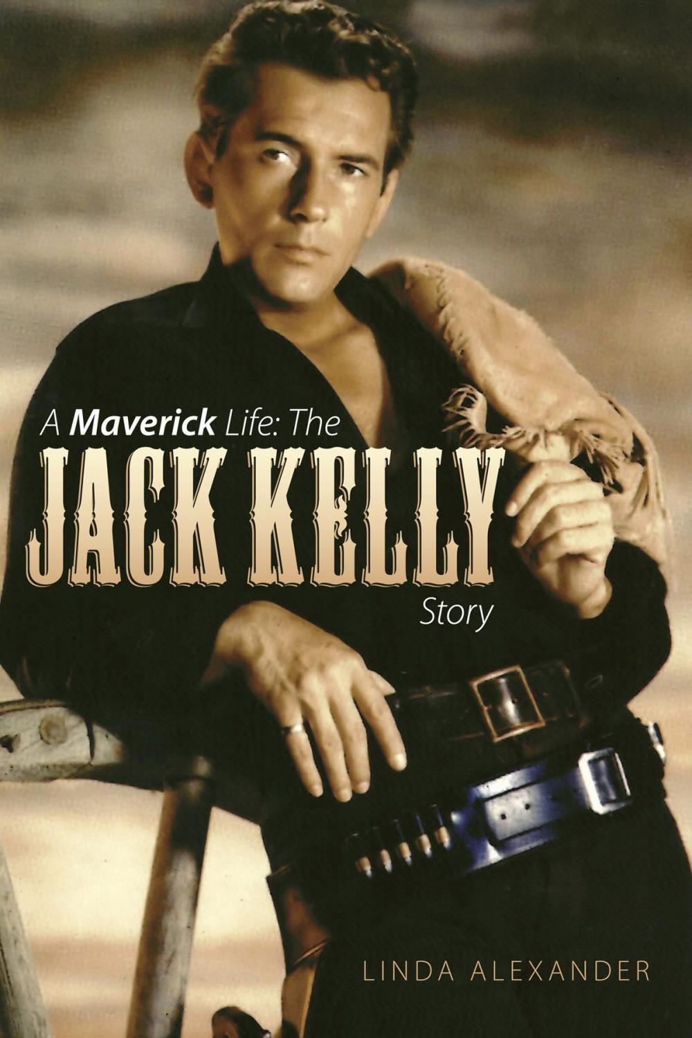 Big bigCover of A Maverick Life: The Jack Kelly Story