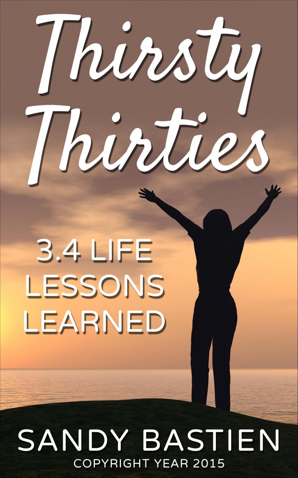 Big bigCover of Thirsty Thirities: 3.4 Life Lessons Learned