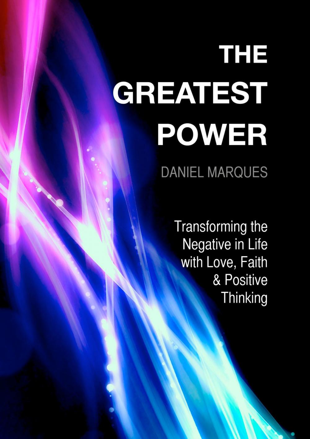 Big bigCover of The Greatest Power: Transforming the Negative in Life with Love, Faith and Positive Thinking