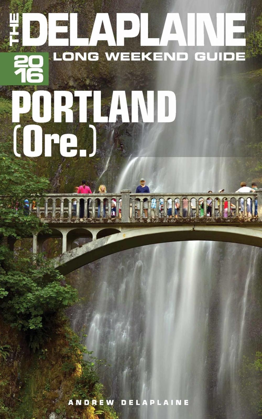 Big bigCover of Portland (Ore.) - The Delaplaine 2016 Long Weekend Guide