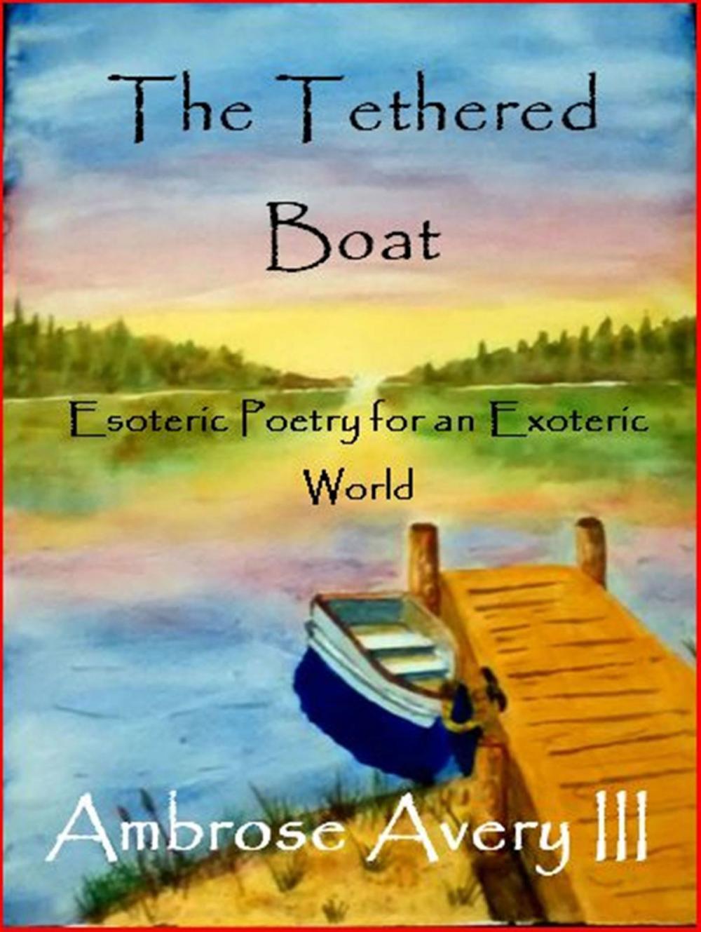 Big bigCover of The Tethered Boat: Esoteric Poetry for an Exoteric World