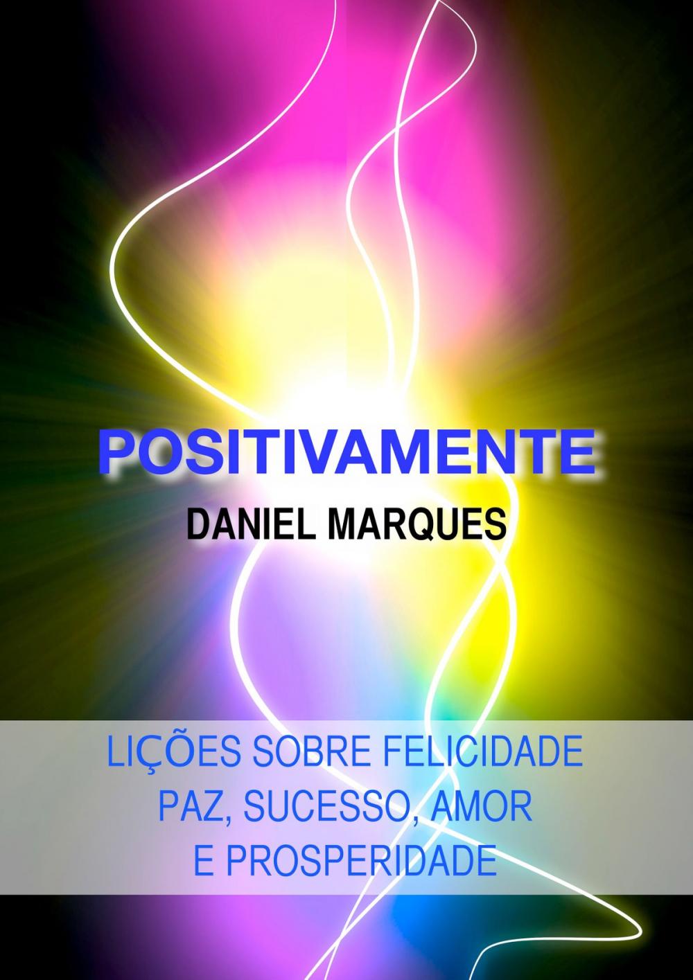 Big bigCover of Positivamente: Lições sobre Felicidade, Paz, Sucesso, Amor e Prosperidade