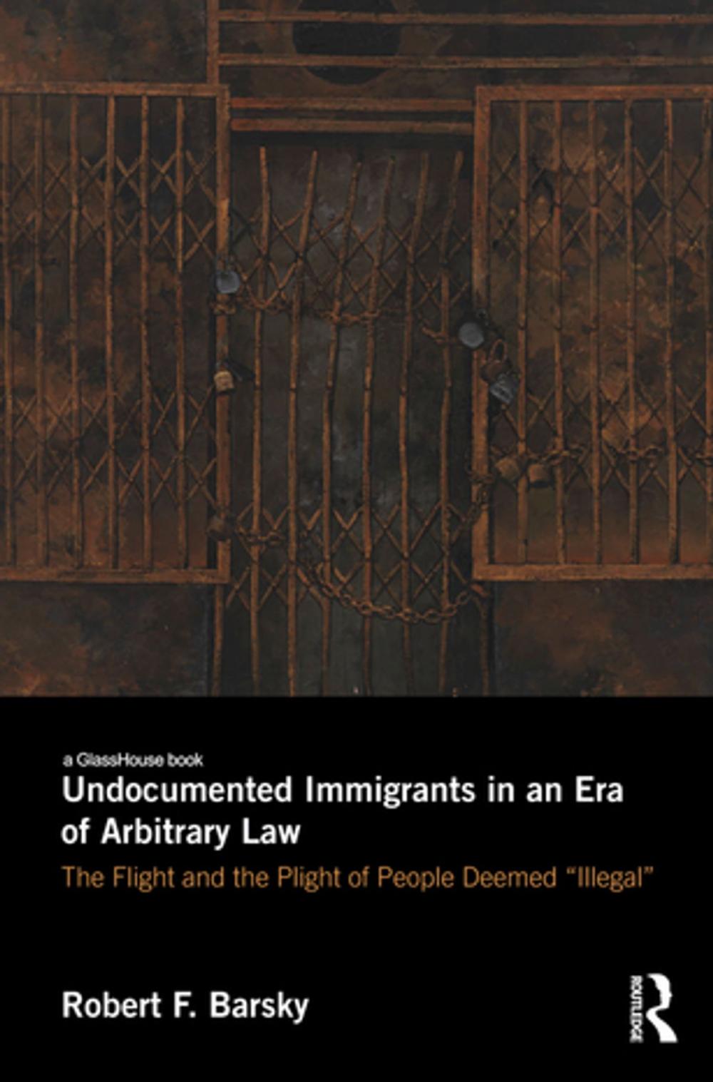 Big bigCover of Undocumented Immigrants in an Era of Arbitrary Law