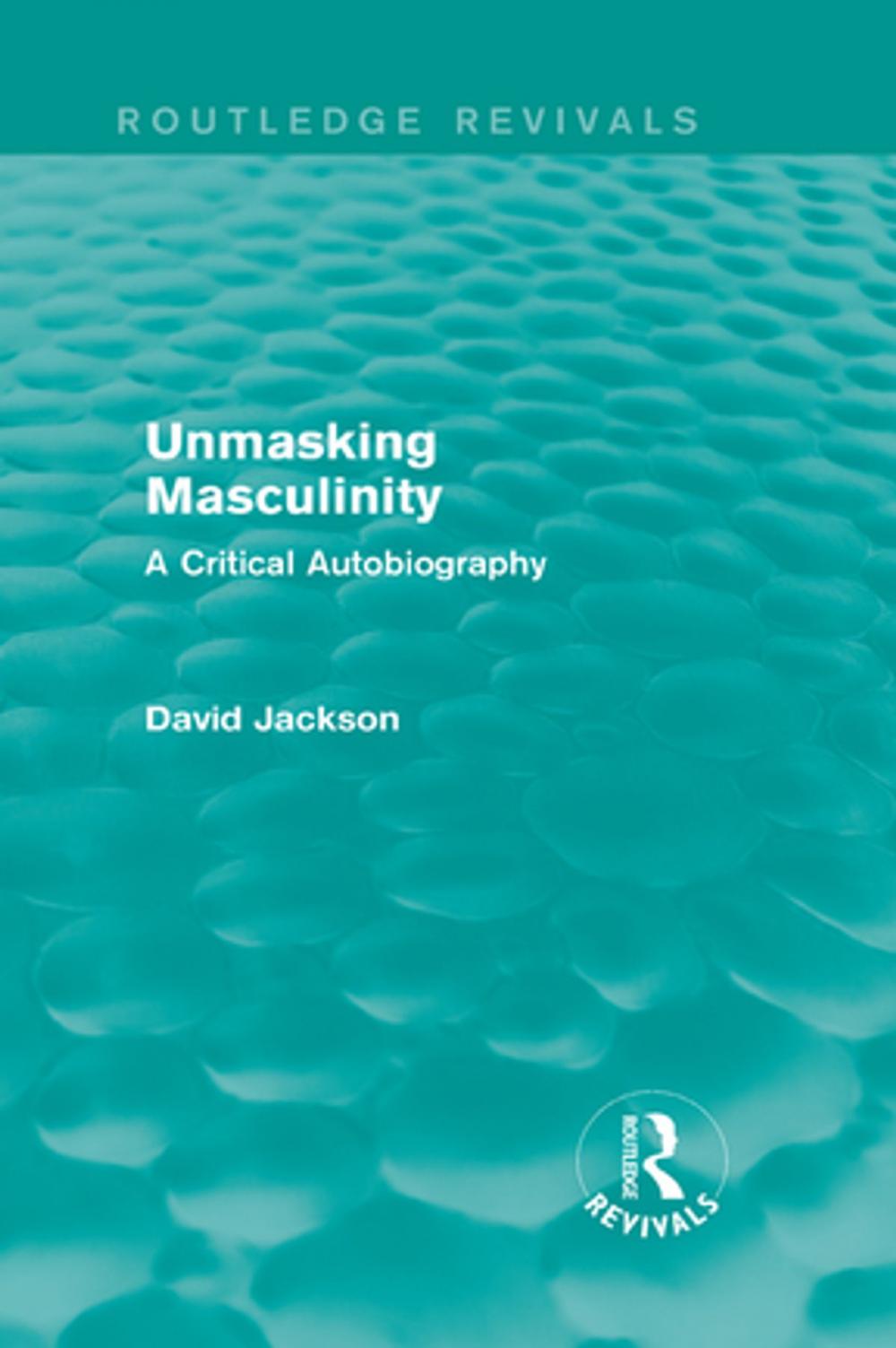 Big bigCover of Unmasking Masculinity (Routledge Revivals)