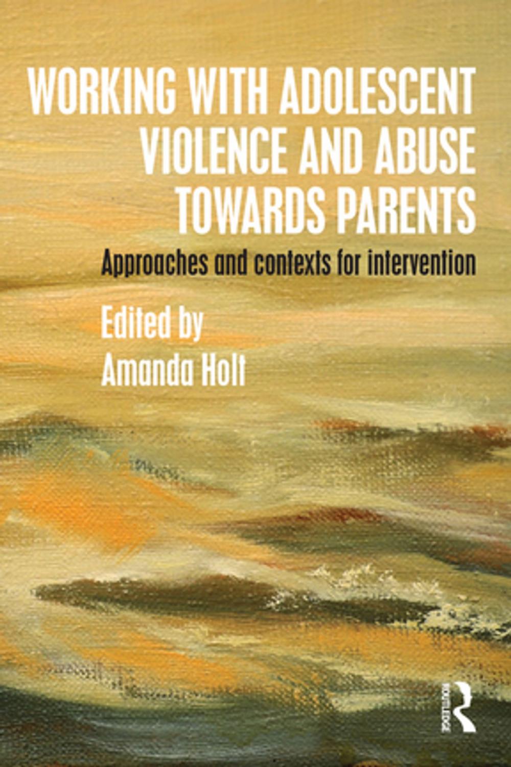 Big bigCover of Working with Adolescent Violence and Abuse Towards Parents