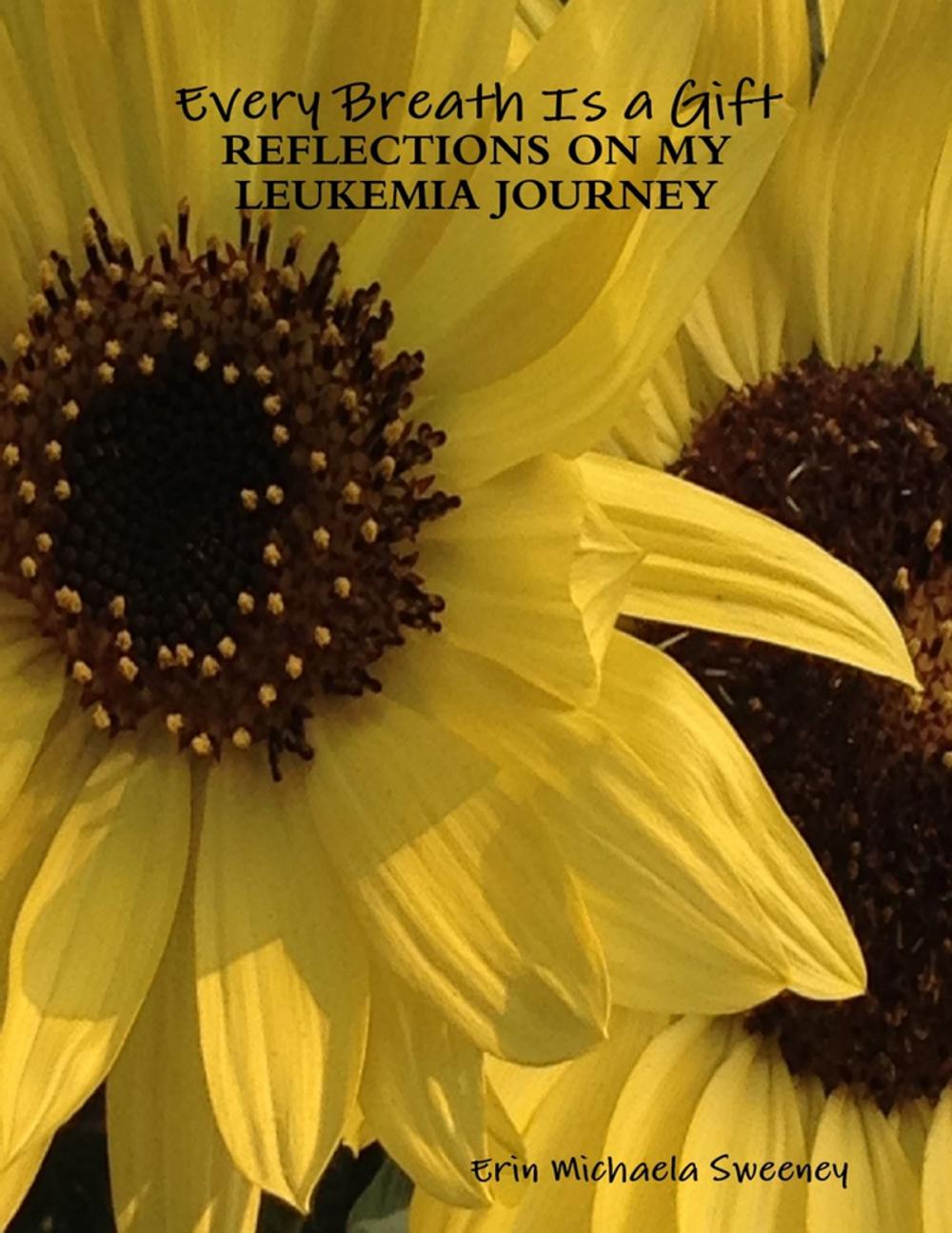 Big bigCover of Every Breath Is a Gift: Reflections On My Leukemia Journey