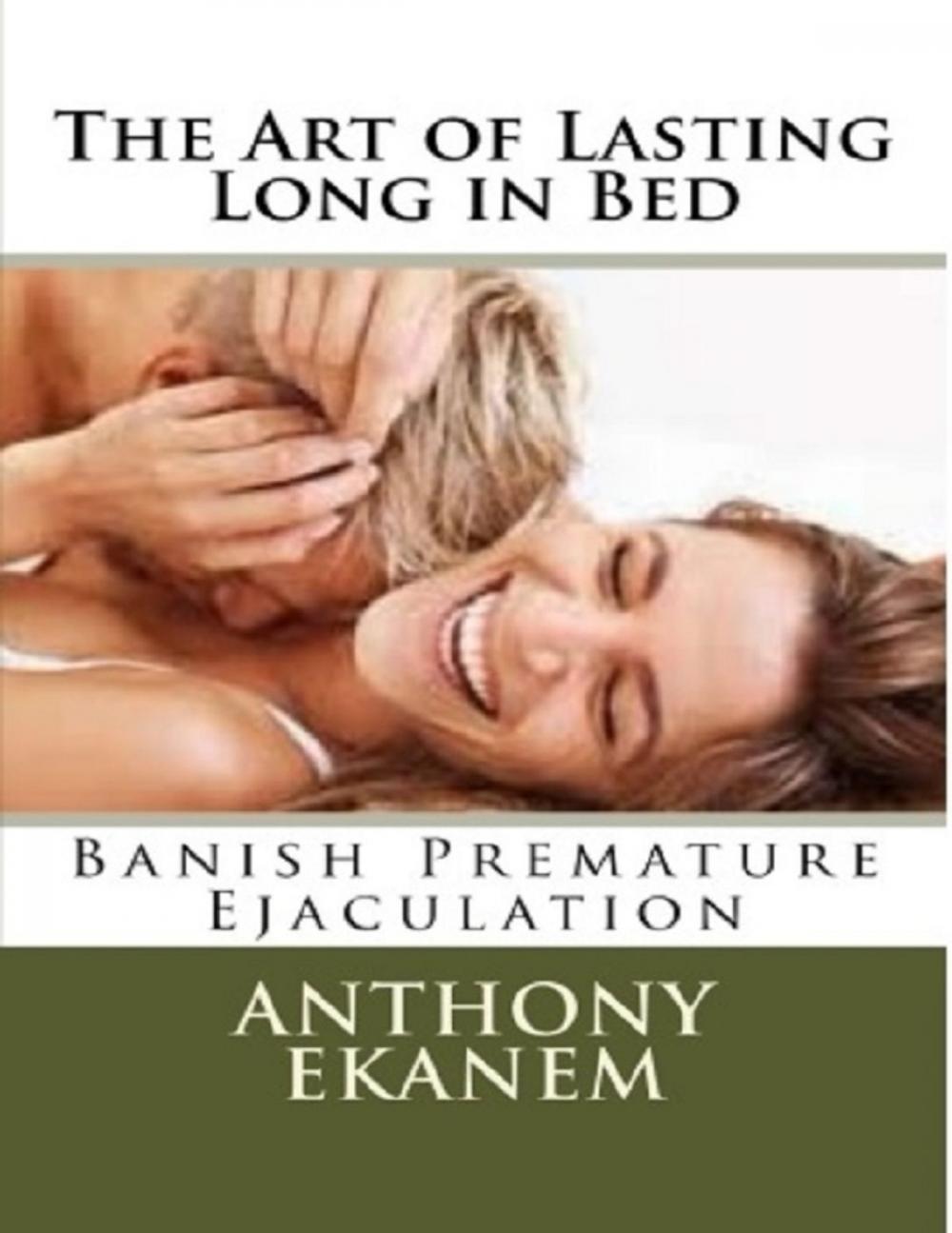 Big bigCover of The Art of Lasting Long in Bed: Banish Premature Ejaculation