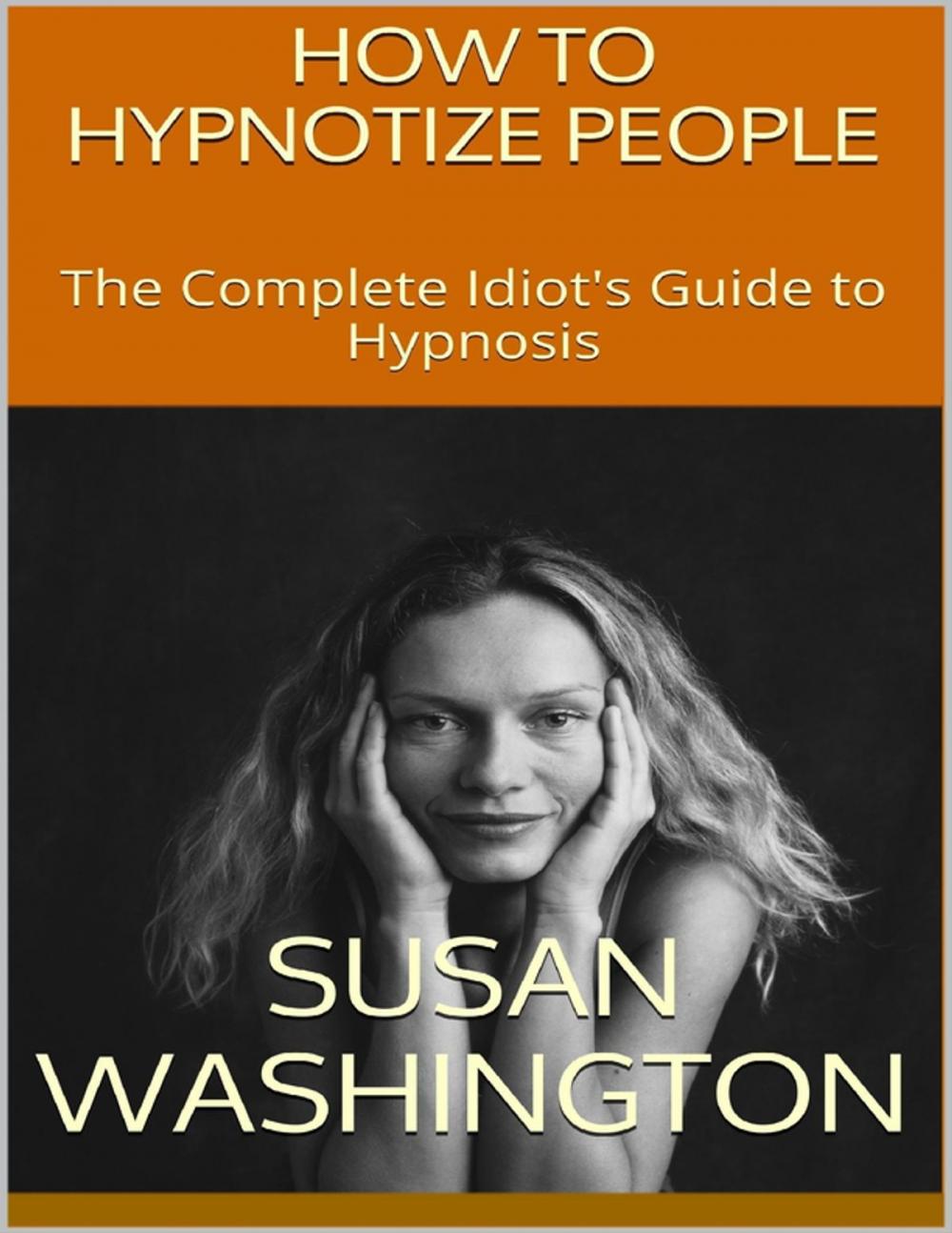 Big bigCover of How to Hypnotize People: The Complete Idiot's Guide to Hypnosis