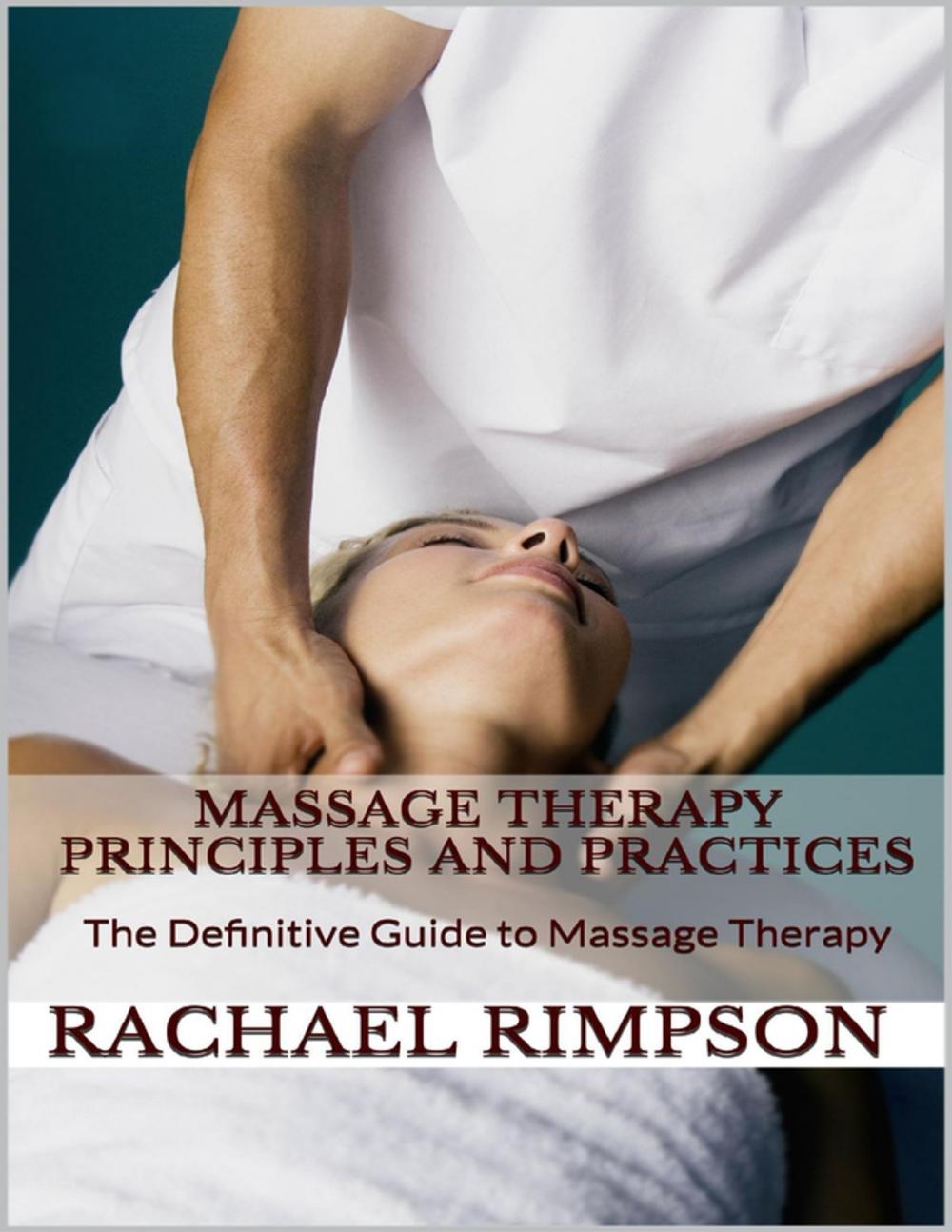 Big bigCover of Massage Therapy Principles and Practices: The Definitive Guide to Massage Therapy