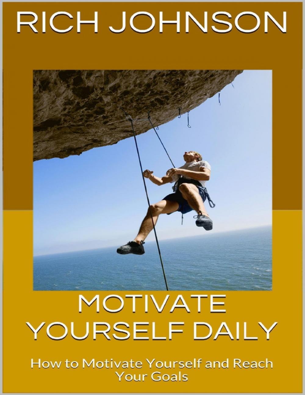 Big bigCover of Motivate Yourself Daily: How to Motivate Yourself and Reach Your Goals