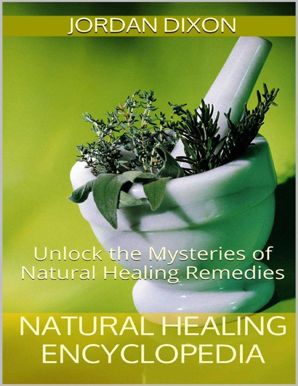 Big bigCover of Natural Healing Encyclopedia: Unlock the Mysteries of Natural Healing Remedies