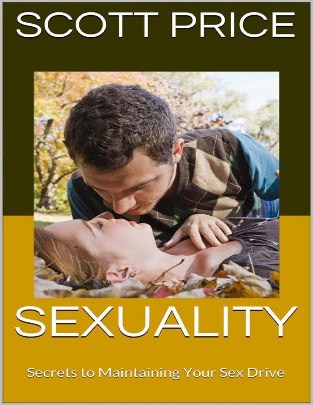 Big bigCover of Sexuality: Secrets to Maintaining Your Sex Drive